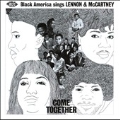 Come Together : Black America Sings Lennon & McCartney