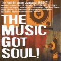 The Music Got Soul!...Jamaica 1968-1972