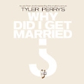 Tyler Perry's : Why Did I Get Married