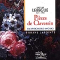 Lebegue: Pieces de Clavessin / Bibiane Lapointe