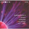 Ionisation II - Pioneer Orchestral Recordings 1927-1951