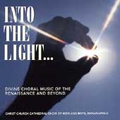 Into The Light / Indianapolis Christ Church Cathedral Choir Into The Light / Indianapolis Christ Church Cathedral Choir