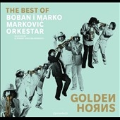 Golden Horns : The Best Of Boban I Marko Markovic Orkestar Golden Horns : The Best Of Boban I Marko Markovic Orkestar