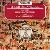 Polish Organ Music / Feliks Raczkowski, Joachim Grubich Polish Organ Music / Feliks Raczkowski, Joachim Grubich