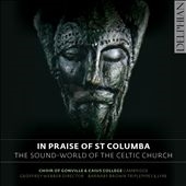 In Praise of Saint Columba - The Sound World of the Celtic Church In Praise of Saint Columba - The Sound World of the Celtic Church