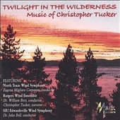 TWILIGHT IN THE WILDERNESS -MUSIC OF CHRISTOPHER TUCKER:AMERICANS LOST/WIND OF ENCHANTMENT/ETC:EUGENE MIGLIARO CORPORON(cond)/NORTH TEXAS WIND SYMPHONY/ETC TWILIGHT IN THE WILDERNESS -MUSIC OF CHRISTOPHER TUCKER:AMERICANS LOST/WIND OF ENCHANTMENT/ETC:EUGENE MIGLIARO CORPORON(cond)/NORTH TEXAS WIND SYMPHONY/ETC