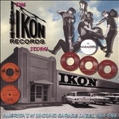 The Ikon Records Story: America's #1 Unsung Garage Label 1964-1966