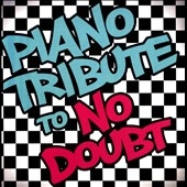 Piano Tribute To No Doubt Piano Tribute To No Doubt