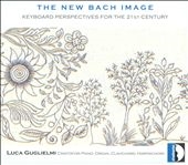 The New Bach Image - Keyboard Perspective For The 21st Century The New Bach Image - Keyboard Perspective For The 21st Century