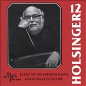 The Symphonic Wind Music of David R. Holsinger Vol.12 - Elegy on an Evening Hymn, Gears Pulleys Chains The Symphonic Wind Music of David R. Holsinger Vol.12 - Elegy on an Evening Hymn, Gears Pulleys Chains