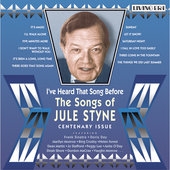I've Heard That Song Before: The Songs of Jule Styne