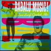 I Love Lucy's Greatest Hits: Babalu Music