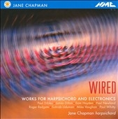 Wired - Works for Harpsichord and Electronics / Jane Chapman Wired - Works for Harpsichord and Electronics / Jane Chapman