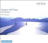 Robert HP Platz: Piano Pieces No.1"Trail", No.2, No.3, No.4"Up", No.5"Unter Segel" (2007) / Rolf Hind(p) Robert HP Platz: Piano Pieces No.1"Trail", No.2, No.3, No.4"Up", No.5"Unter Segel" (2007) / Rolf Hind(p)