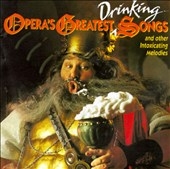 Opera's Greatest Drinking Songs Opera's Greatest Drinking Songs