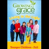 Growing In Grace: Children's Curriculum: Living In The Light: Preschool - Fall 