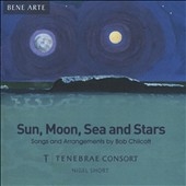 Sun, Moon, Sea and Stars - Songs and Arrangements by Bob Chilcott