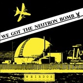 We Got the Neutron Bomb 