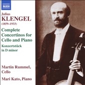 Julius Klengel: Complete Concertinos for Cello and Piano; Konzertstuck in D minor