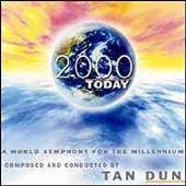 Tan Dun: 2000 Today - World Symphony for the Millenium Tan Dun: 2000 Today - World Symphony for the Millenium