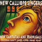 New Cantatas & Madrigals - New Calliope Singers New Cantatas & Madrigals - New Calliope Singers