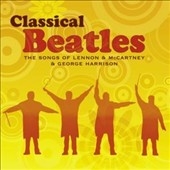 Classical Beatles -The Songs of Lennon & McCartney & George Harrison Classical Beatles -The Songs of Lennon & McCartney & George Harrison
