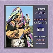 Native Music Of Northwest Mexico: Tarahumara...