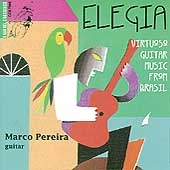 Elegia - Virtuoso Guitar Music from Brasil / Marco Pereira