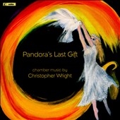 Pandora's Last Gift - Chamber Music by Christopher Wright Pandora's Last Gift - Chamber Music by Christopher Wright