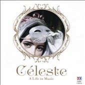 Celeste: A Life in Music Celeste: A Life in Music