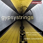 Gypsy Strings -Put Out Your Cigarettes and Dance, Bulgarian Lament, Swifts in Flight, etc / London Concertante, Adam Summerhayes(vn), Emil Chakalov(vn)