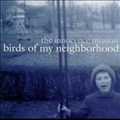 The Innocence Mission/Birds Of My Neighborhood[BRCD945]