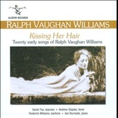 Kissing Her Hair - Twenty Early Songs of Ralph Vaughan Williams