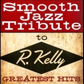 Smooth Jazz Tribute to R. Kelly