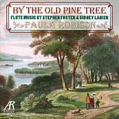 By The Old Pine Tree - Foster, Lanier / Paula Robison, et al