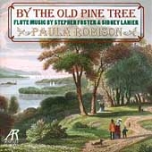 By The Old Pine Tree - Foster, Lanier / Paula Robison, et al By The Old Pine Tree - Foster, Lanier / Paula Robison, et al