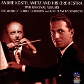 Two Original Albums: Music of George Gershwin and Kostelanetz Conducts