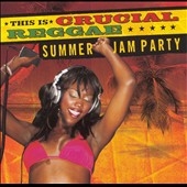 This Is Crucial Reggae: Summer Jam Party