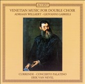 Venetian Music for Double Choir - Willaert, Gabrieli / Erik Van Nevel(cond), Concerto Palatino, Currende Venetian Music for Double Choir - Willaert, Gabrieli / Erik Van Nevel(cond), Concerto Palatino, Currende