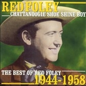 Chattanoogie Shoe Shine Boy (The Best Of Red Foley 1944-1958)