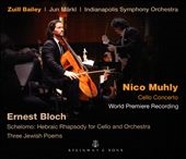 N.Muhly: Cello Concerto; Bloch: Schelomo - Hebraic Rhapsody, Three Jewish Poems