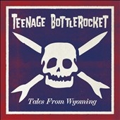 Teenage Bottlerocket/Tales From Wyoming[1953101251]