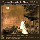 Fern der Heimat ist der Mond - Chinas Kultur im Widerschein des Europaischen Liedes Fern der Heimat ist der Mond - Chinas Kultur im Widerschein des Europaischen Liedes