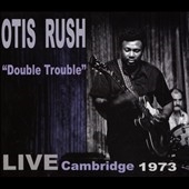 Otis Rush/Double Trouble Live Cambridge 1973[ROCCD3320]