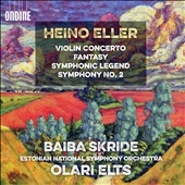 Heino Eller: Violin Concerto; Fantasy; Symphonic Legend; Symphony No. 2