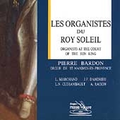 Organists at the Court of the Sun King / Pierre Bardon