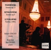 Paderewski: Violin Sonata Op.13; Szymanowski: Violin Sonata Op.9; Lutoslawski: Partita