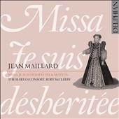 Jean Maillard: Missa Je suis Desheritee
