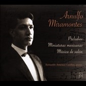 Arnulfo Miramontes: Preludios; Miniaturas mexicanas; Musica de salon