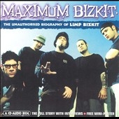 Maximum Bizkit: The Unauthorised Biography Of Limp Bizkit